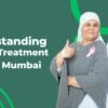 Understanding Cancer Treatment Costs in Mumbai